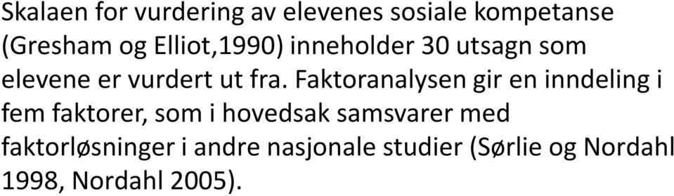 Faktoranalysen gir en inndeling i fem faktorer, som i hovedsak