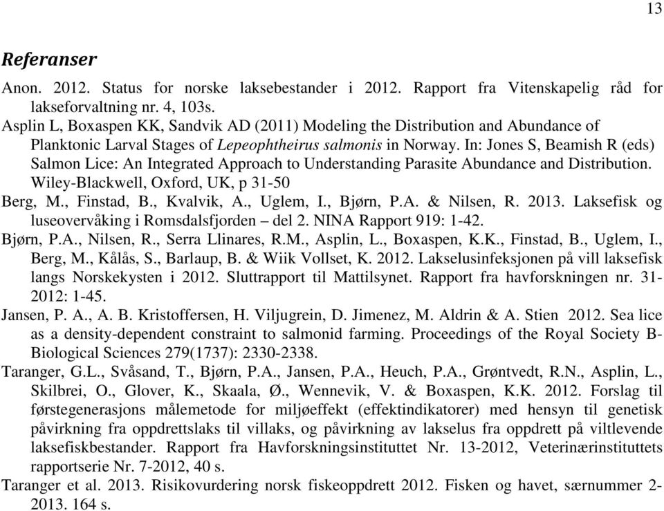 In: Jones S, Beamish R (eds) Salmon Lice: An Integrated Approach to Understanding Parasite Abundance and Distribution. Wiley-Blackwell, Oxford, UK, p 31-50 Berg, M., Finstad, B., Kvalvik, A.