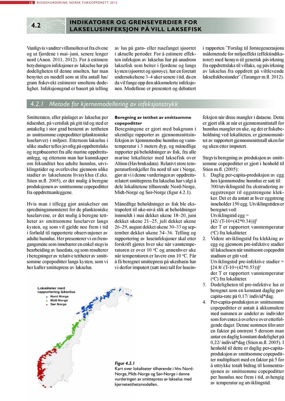 For å estimere betydningen infeksjoner av lakselus har på dødeligheten til denne smolten, har man benyttet en modell som ut ifra antall lus/ gram fiskevekt estimerer smoltens dødelighet.