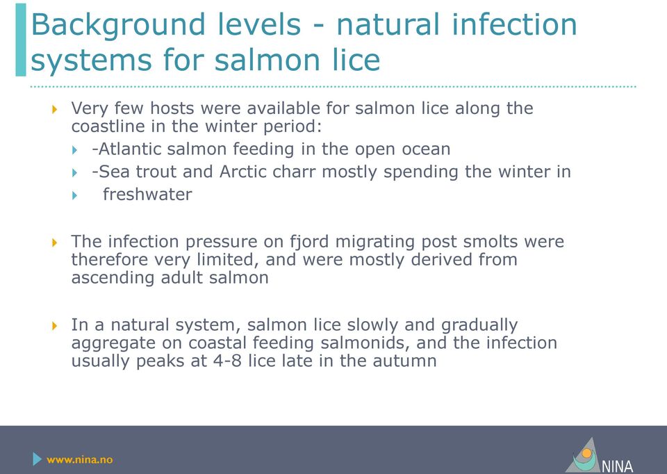infection pressure on fjord migrating post smolts were therefore very limited, and were mostly derived from ascending adult salmon In a