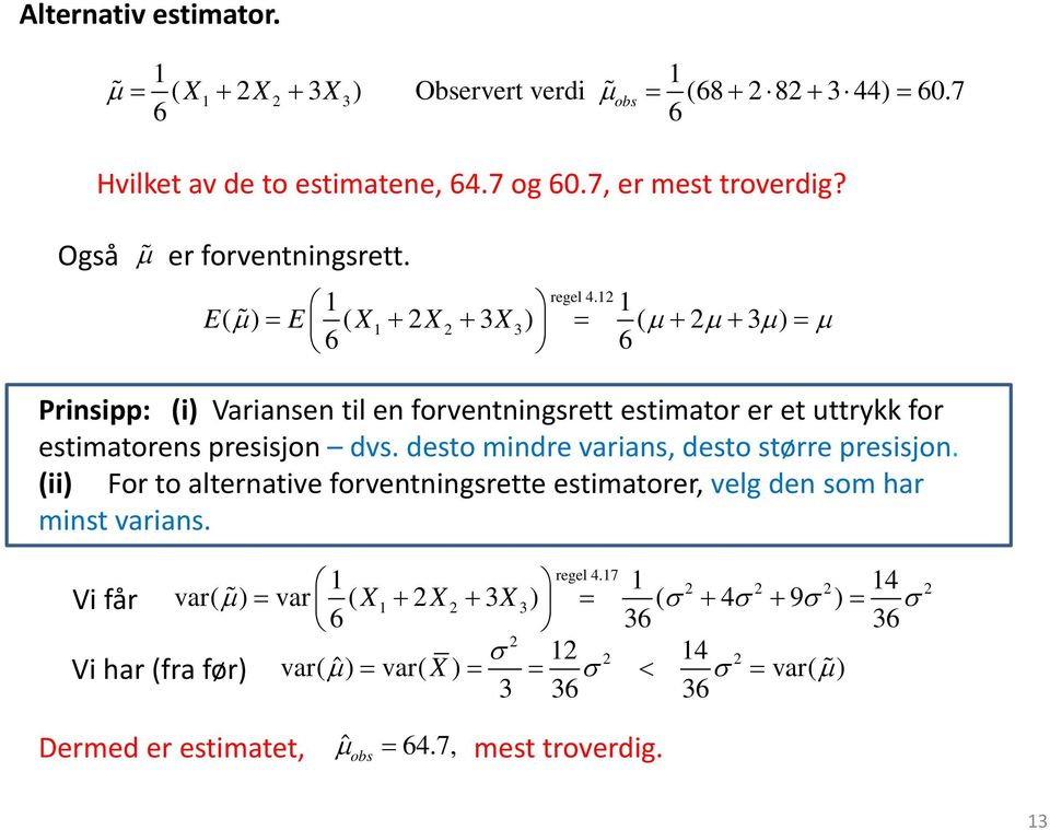 1 1 1 1 3 E( µ ) = E ( X + X + 3 X ) = ( µ + µ + 3 µ ) = µ 6 6 Prisipp: (i) Variase til e forvetigsrett estimator er et uttrykk for estimatores presisjo dvs.