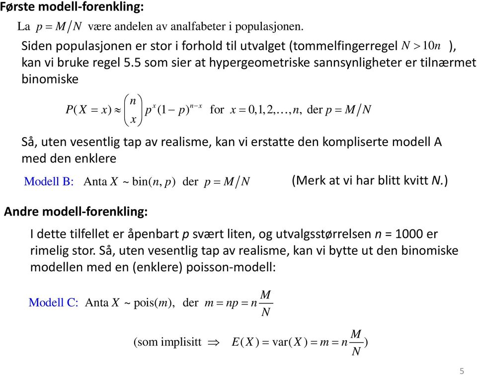 A med de eklere Model l B: Ata X~ bi( p, ) der p= MN Adre modell-foreklig: (Merk at vi har blitt kvitt N.