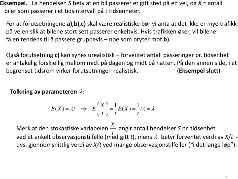 Hvis trafikke øker, vil bilee få e tedes til å passere gruppevis oe som bryter mot b). Også forutsetig c) ka syes urealistisk forvetet atall passeriger pr.