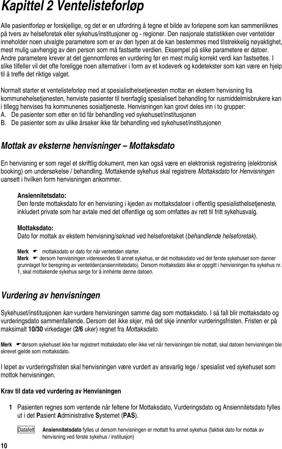 Den nasjonale statistikken over ventetider inneholder noen utvalgte parametere som er av den typen at de kan bestemmes med tilstrekkelig nøyaktighet, mest mulig uavhengig av den person som må