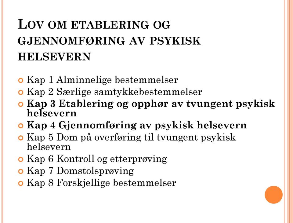 Kap 4 Gjennomføring av psykisk helsevern Kap 5 Dom på overføring til tvungent psykisk