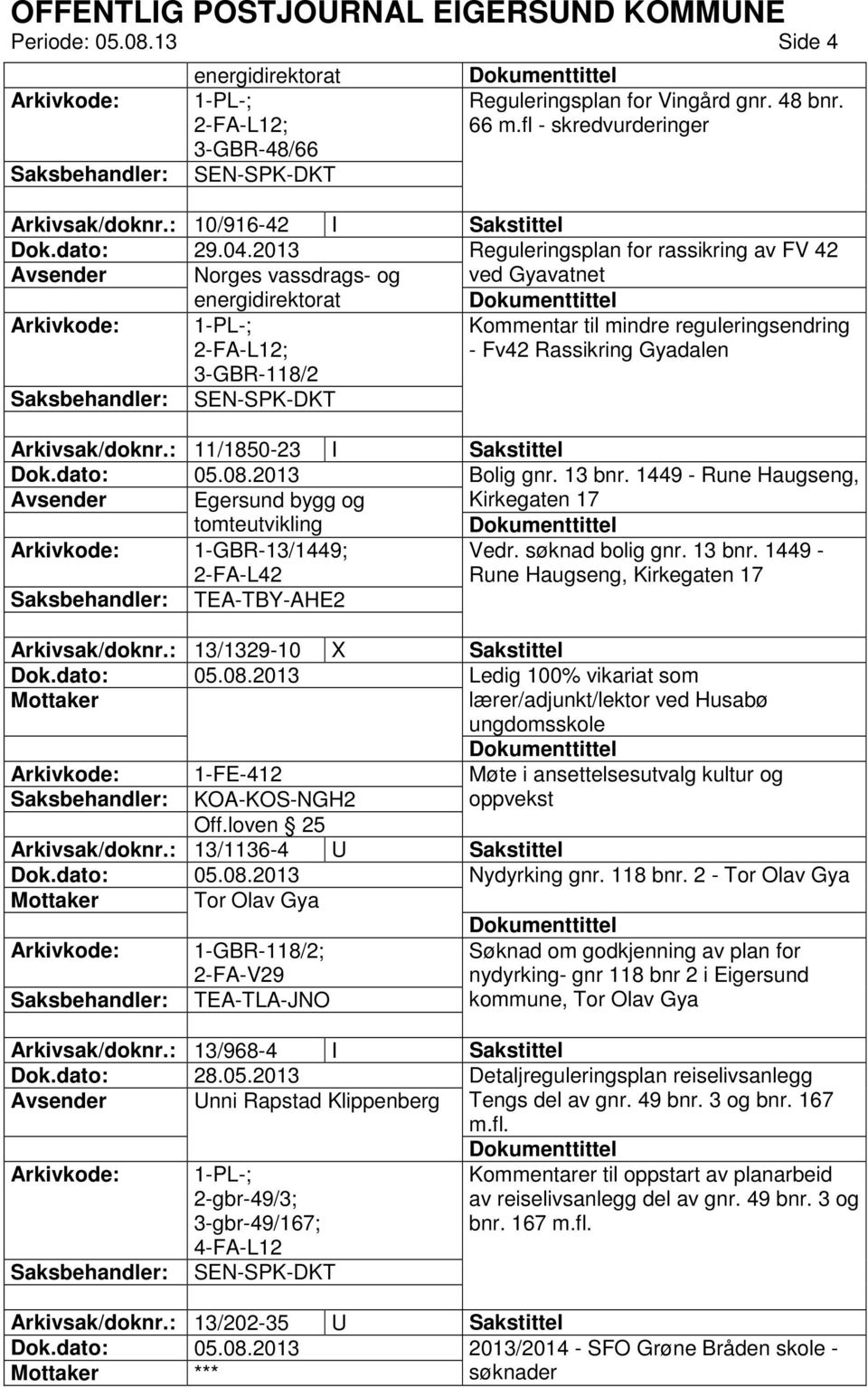 2013 Reguleringsplan for rassikring av FV 42 Avsender Norges vassdrags- og ved Gyavatnet energidirektorat 1-PL-; 2-FA-L12; 3-GBR-118/2 Kommentar til mindre reguleringsendring - Fv42 Rassikring