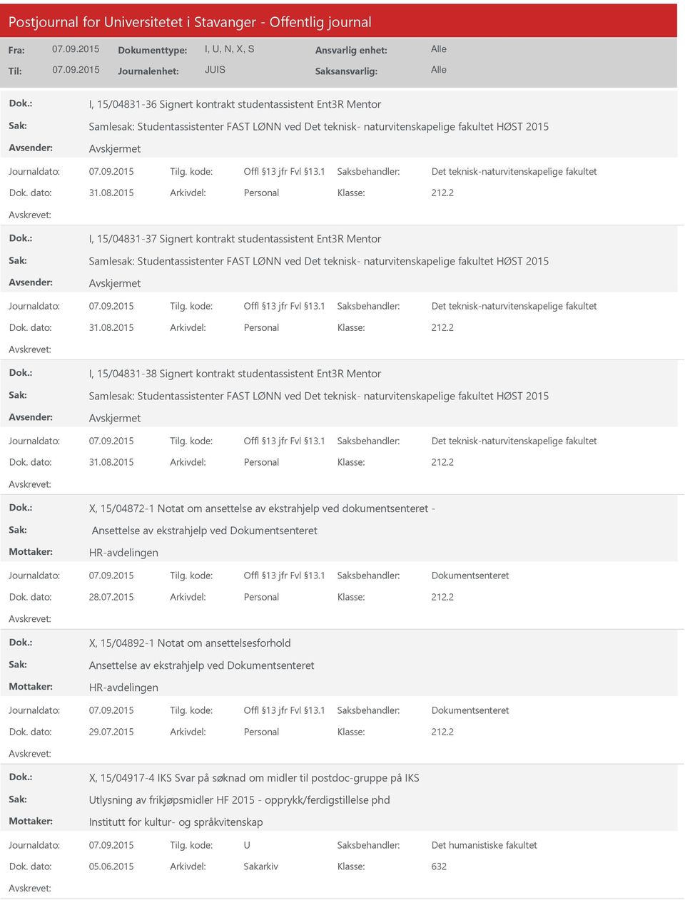 15/04831-38 Signert kontrakt studentassistent Ent3R Mentor Samlesak: Studentassistenter FAST LØNN ved Det teknisk- naturvitenskapelige fakultet HØST 2015 X, 15/04872-1 Notat om ansettelse av