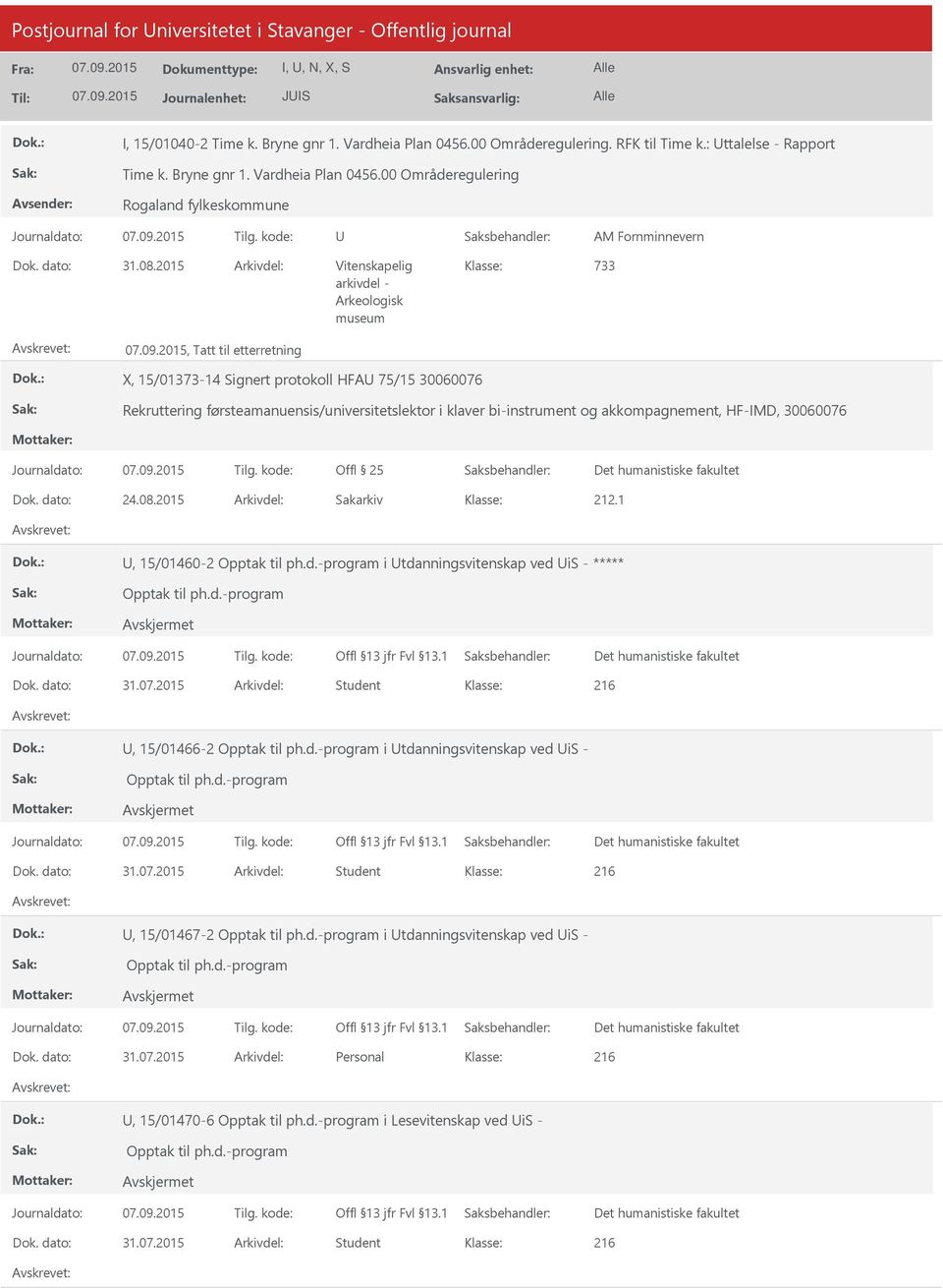 2015 Arkivdel: Vitenskapelig 733, Tatt til etterretning X, 15/01373-14 Signert protokoll HFA 75/15 30060076 Rekruttering førsteamanuensis/universitetslektor i klaver bi-instrument og akkompagnement,