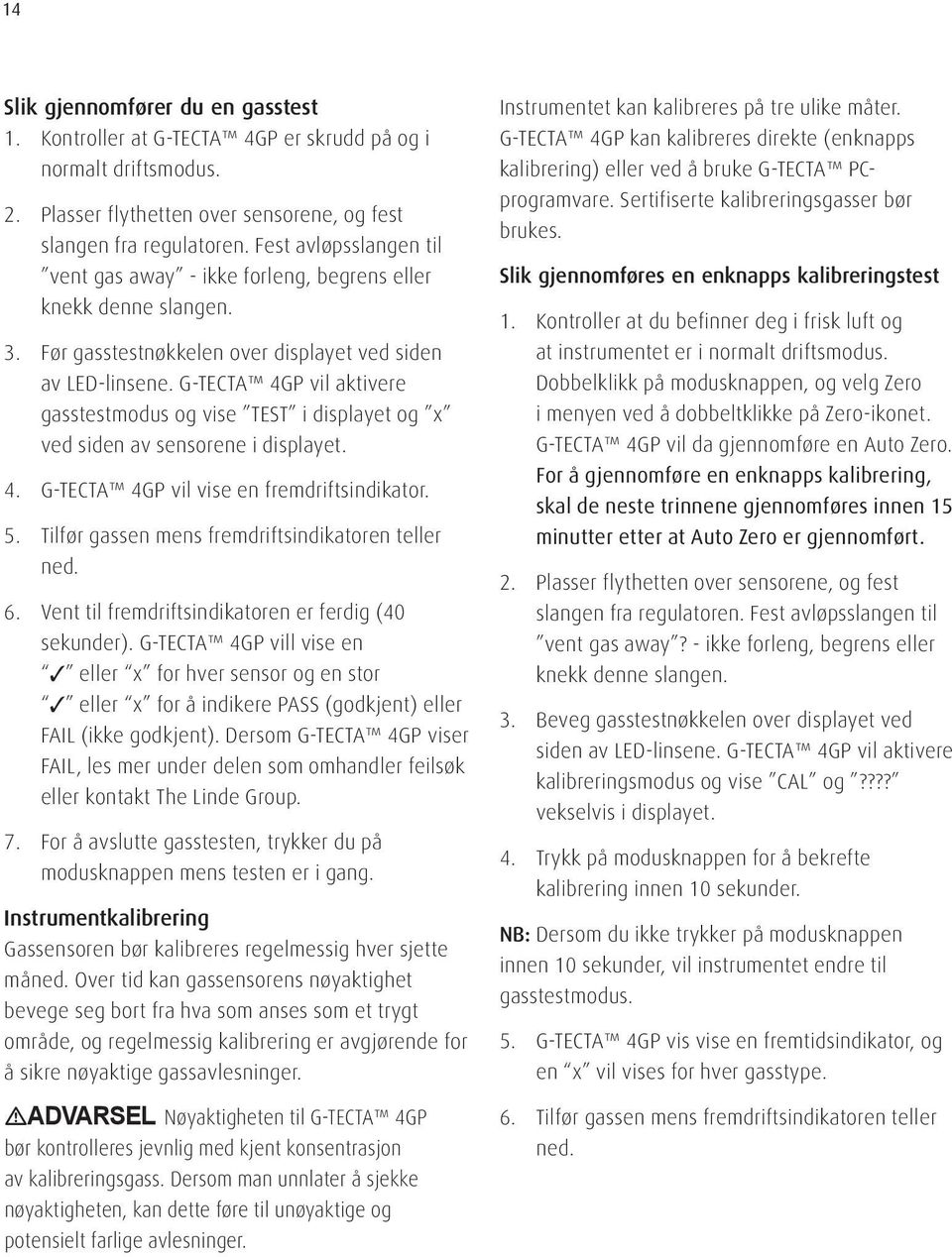 G-TECTA 4GP vil aktivere gasstestmodus og vise TEST i displayet og x ved siden av sensorene i displayet. 4. G-TECTA 4GP vil vise en fremdriftsindikator. 5.