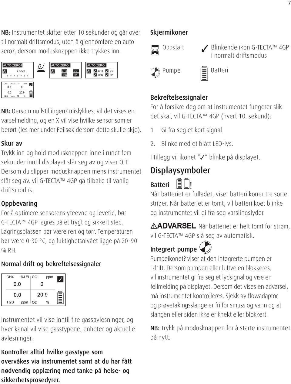 9 H2S ppm O2 % NB: Dersom nullstillingen? mislykkes, vil det vises en varselmelding, og en X vil vise hvilke sensor som er berørt (les mer under Feilsøk dersom dette skulle skje).