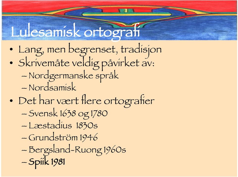 Nordsamisk Det har vært flere ortografier Svensk 1638 og