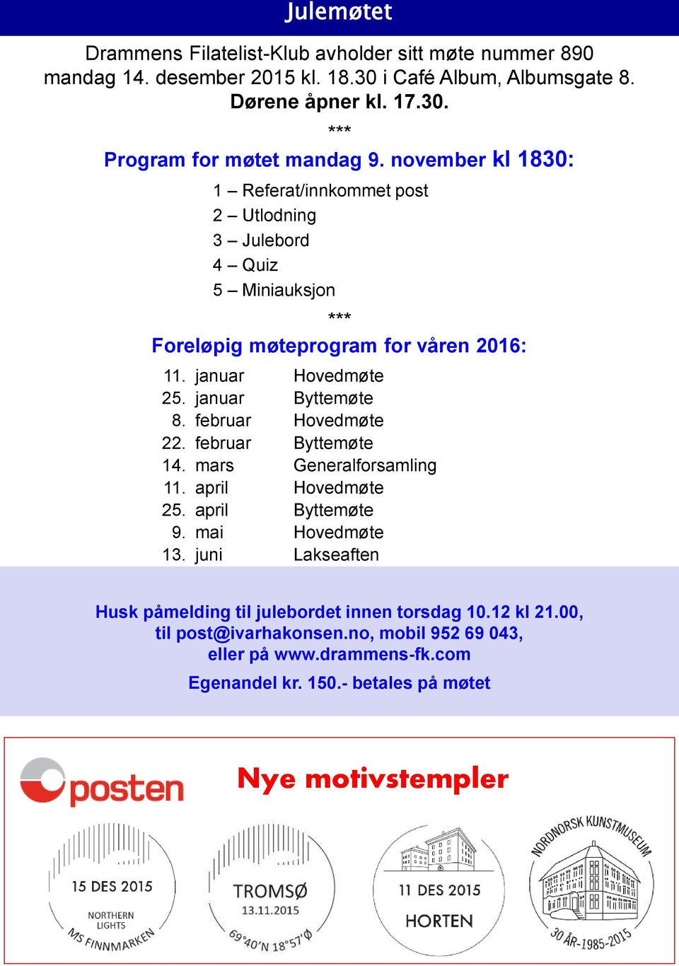 februar Hovedmøte 22. februar Byttemøte 14. mars Generalforsamling 11. april Hovedmøte 25. april Byttemøte 9. mai Hovedmøte 13.