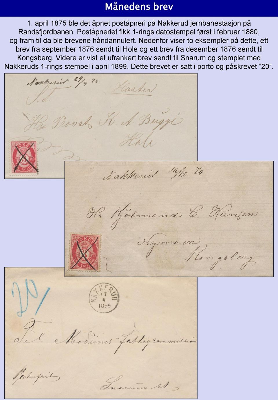 Nedenfor viser to eksempler på dette, ett brev fra september 1876 sendt til Hole og ett brev fra desember 1876 sendt til