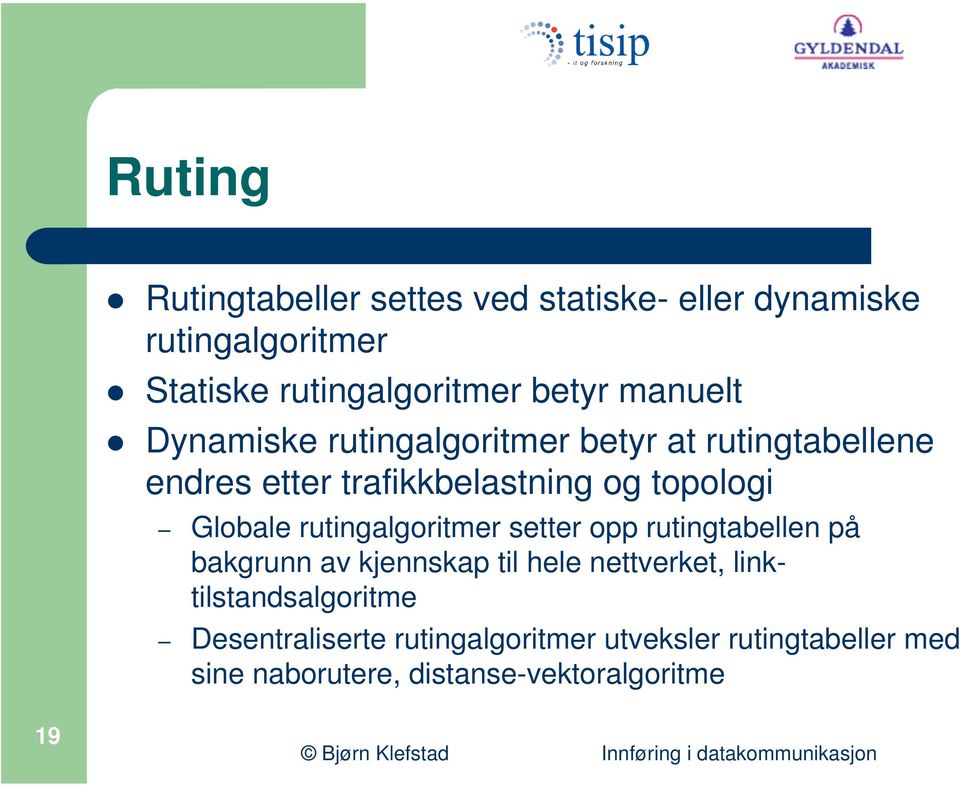 Globale rutingalgoritmer setter opp rutingtabellen på bakgrunn av kjennskap til hele nettverket,