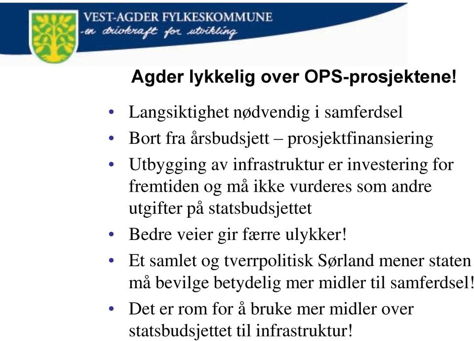 er investering for fremtiden og må ikke vurderes som andre utgifter på statsbudsjettet Bedre veier gir