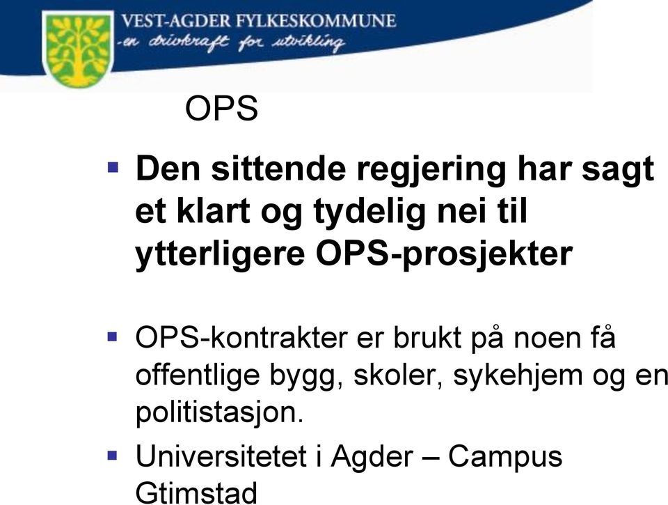 OPS-kontrakter er brukt på noen få offentlige bygg,