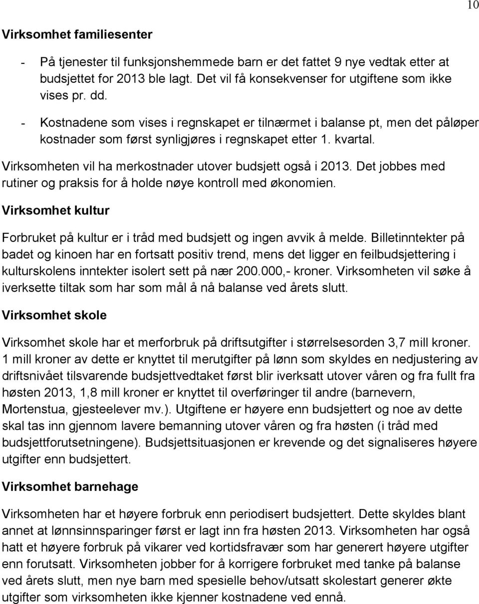 Virksomheten vil ha merkostnader utover budsjett også i 2013. Det jobbes med rutiner og praksis for å holde nøye kontroll med økonomien.