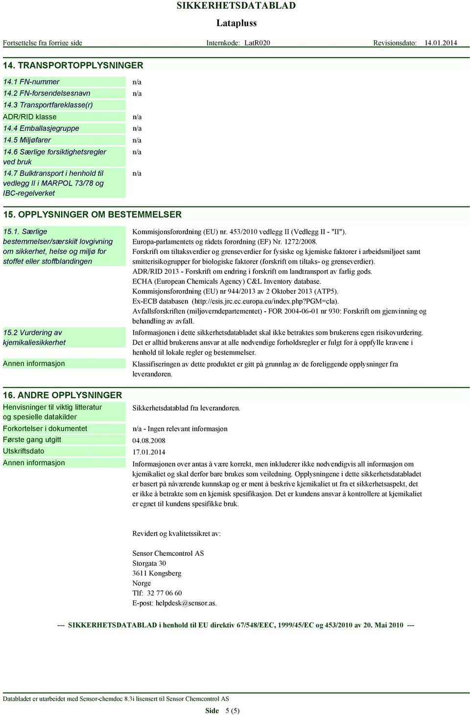 2 Vurdering av kjemikaliesikkerhet Kommisjonsforordning (EU) nr. 453/2010 vedlegg II (Vedlegg II - "II"). Europa-parlamentets og rådets forordning (EF) Nr. 1272/2008.