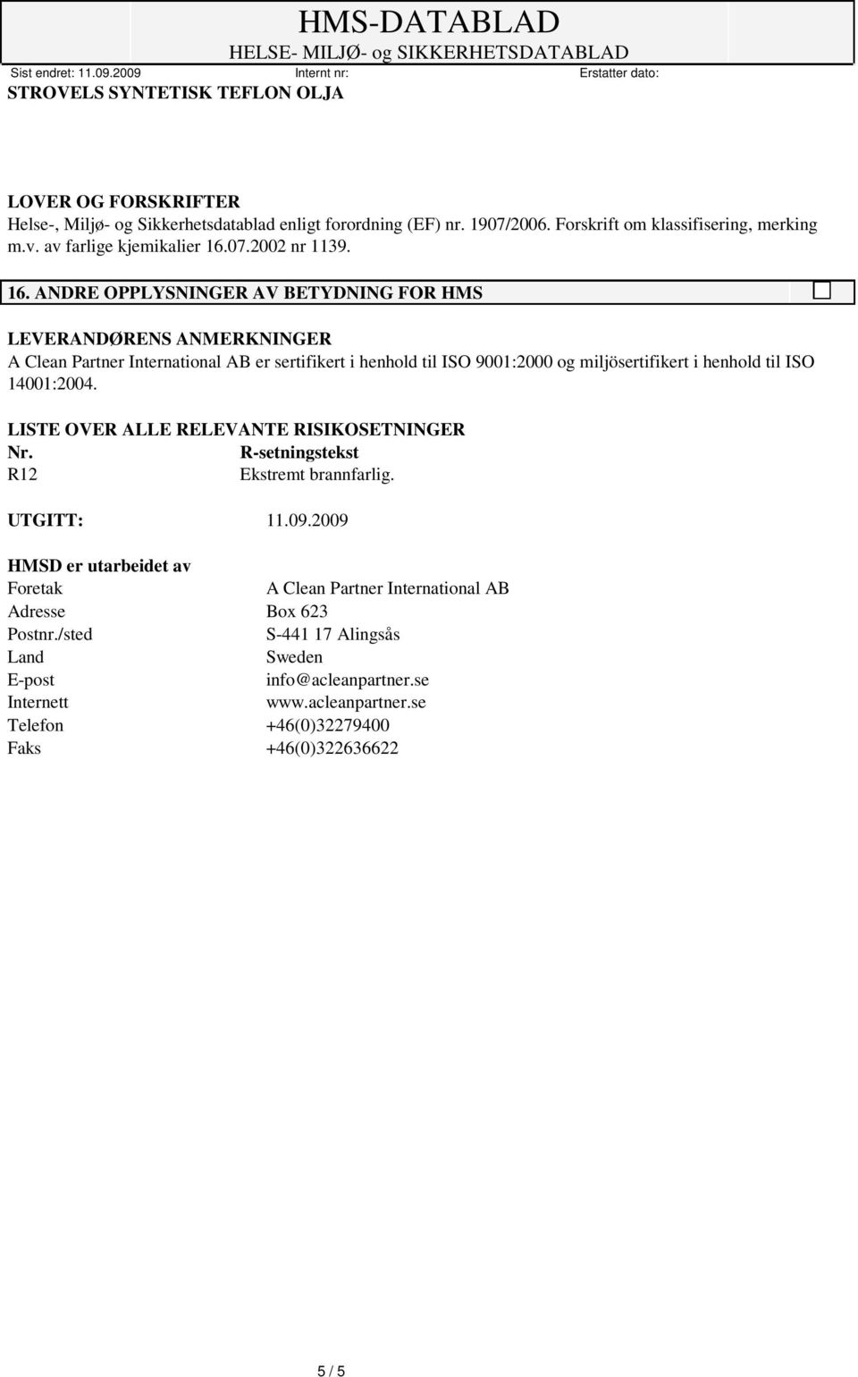 henhold til ISO 14001:2004. LISTE OVER ALLE RELEVANTE RISIKOSETNINGER Nr. R-setningstekst R12 UTGITT: 11.09.