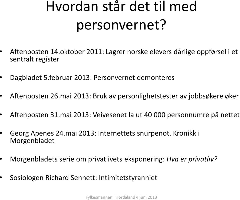 februar 2013: Personvernet demonteres Aftenposten 26.mai 2013: Bruk av personlighetstester av jobbsøkere øker Aftenposten 31.