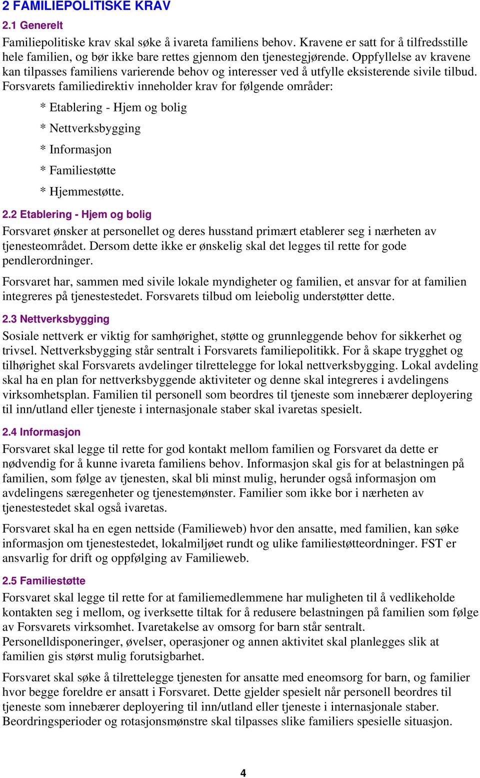 Oppfyllelse av kravene kan tilpasses familiens varierende behov og interesser ved å utfylle eksisterende sivile tilbud.