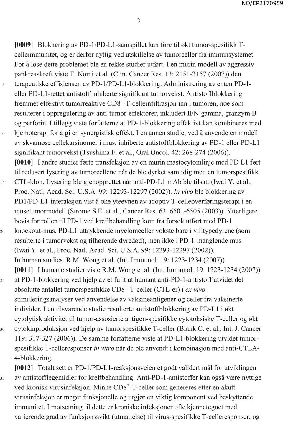 13: 211-217 (07)) den terapeutiske effisiensen av PD-1/PD-L1-blokkering. Administrering av enten PD-1- eller PD-L1-rettet antistoff inhiberte signifikant tumorvekst.