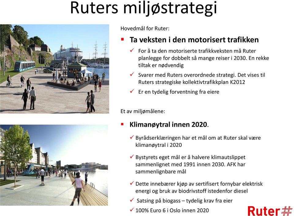 Det vises til Ruters strategiske kollektivtrafikkplan K2012 Er en tydelig forventning fra eiere Et av miljømålene: Klimanøytral innen 2020.