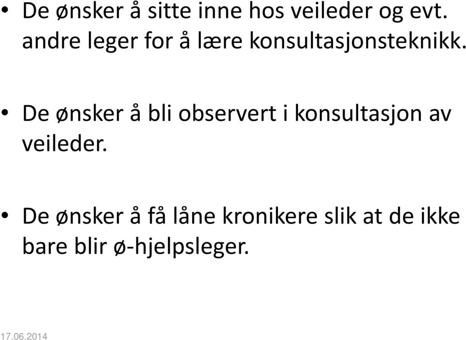 De ønsker å bli observert i konsultasjon av veileder.