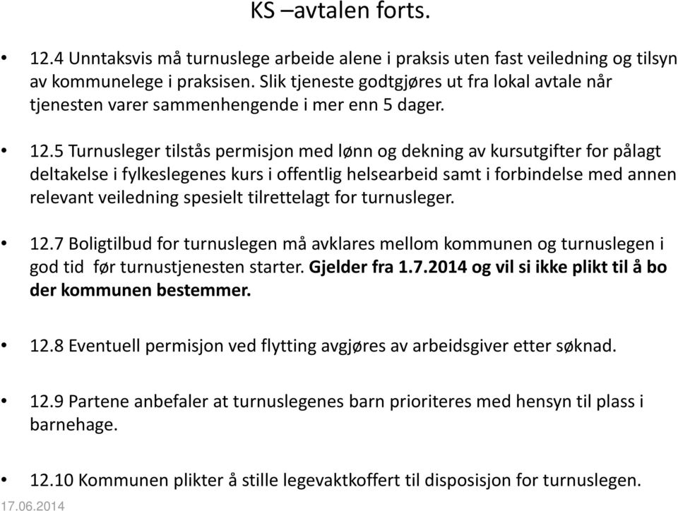 5 Turnusleger tilstås permisjon med lønn og dekning av kursutgifter for pålagt deltakelse i fylkeslegenes kurs i offentlig helsearbeid samt i forbindelse med annen relevant veiledning spesielt