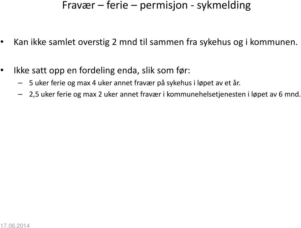 Ikke satt opp en fordeling enda, slik som før: 5 uker ferie og max 4 uker