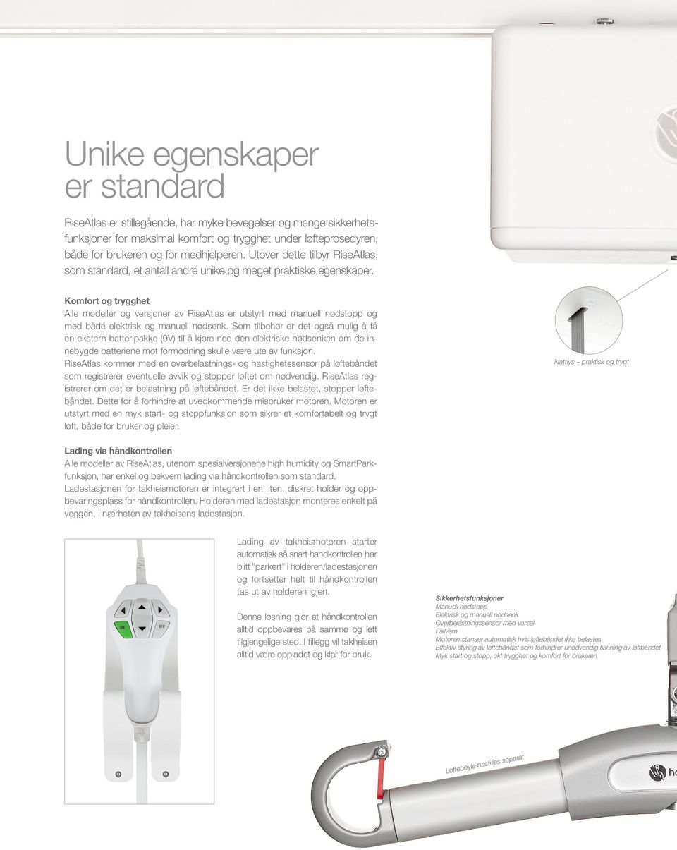 Komfort og trygghet Alle modeller og versjoner av RiseAtlas er utstyrt med manuell nødstopp og med både elektrisk og manuell nødsenk.