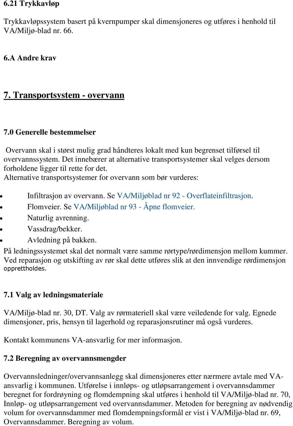 Det innebærer at alternative transportsystemer skal velges dersom forholdene ligger til rette for det. Alternative transportsystemer for overvann som bør vurderes: Infiltrasjon av overvann.