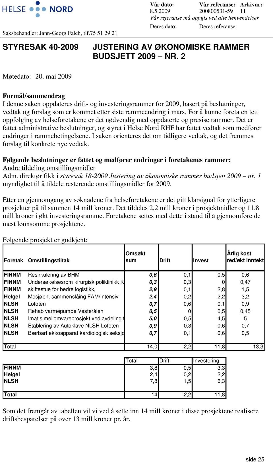 For å kunne foreta en tett oppfølging av helseforetakene er det nødvendig med oppdaterte og presise rammer.