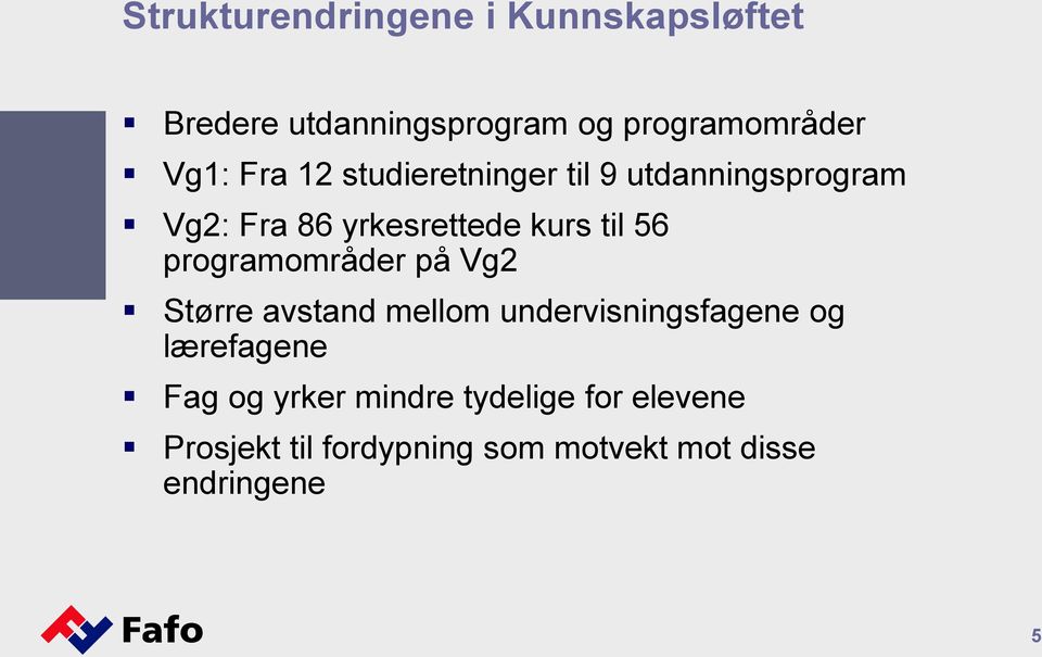 programområder på Vg2 Større avstand mellom undervisningsfagene og lærefagene Fag og