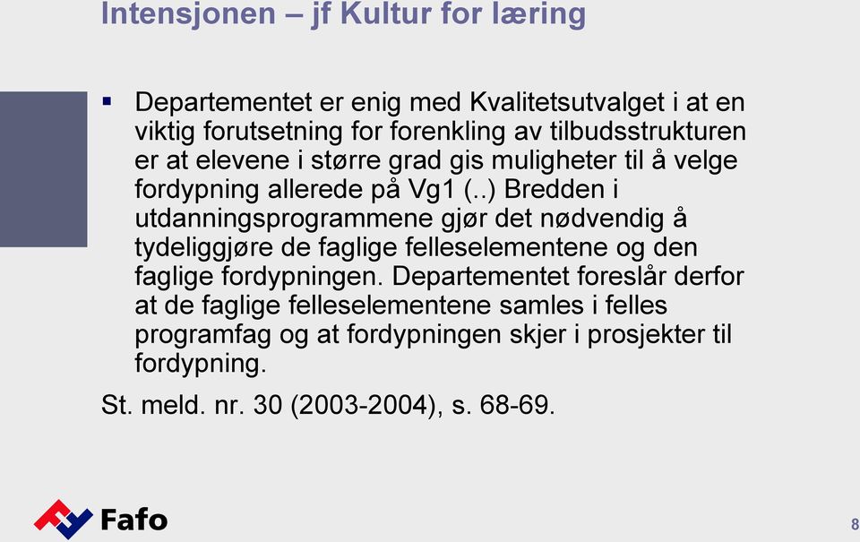 .) Bredden i utdanningsprogrammene gjør det nødvendig å tydeliggjøre de faglige felleselementene og den faglige fordypningen.