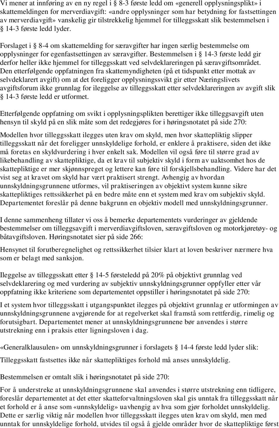 Forslaget i 8-4 om skattemelding for særavgifter har ingen særlig bestemmelse om opplysninger for egenfastsettingen av særavgifter.