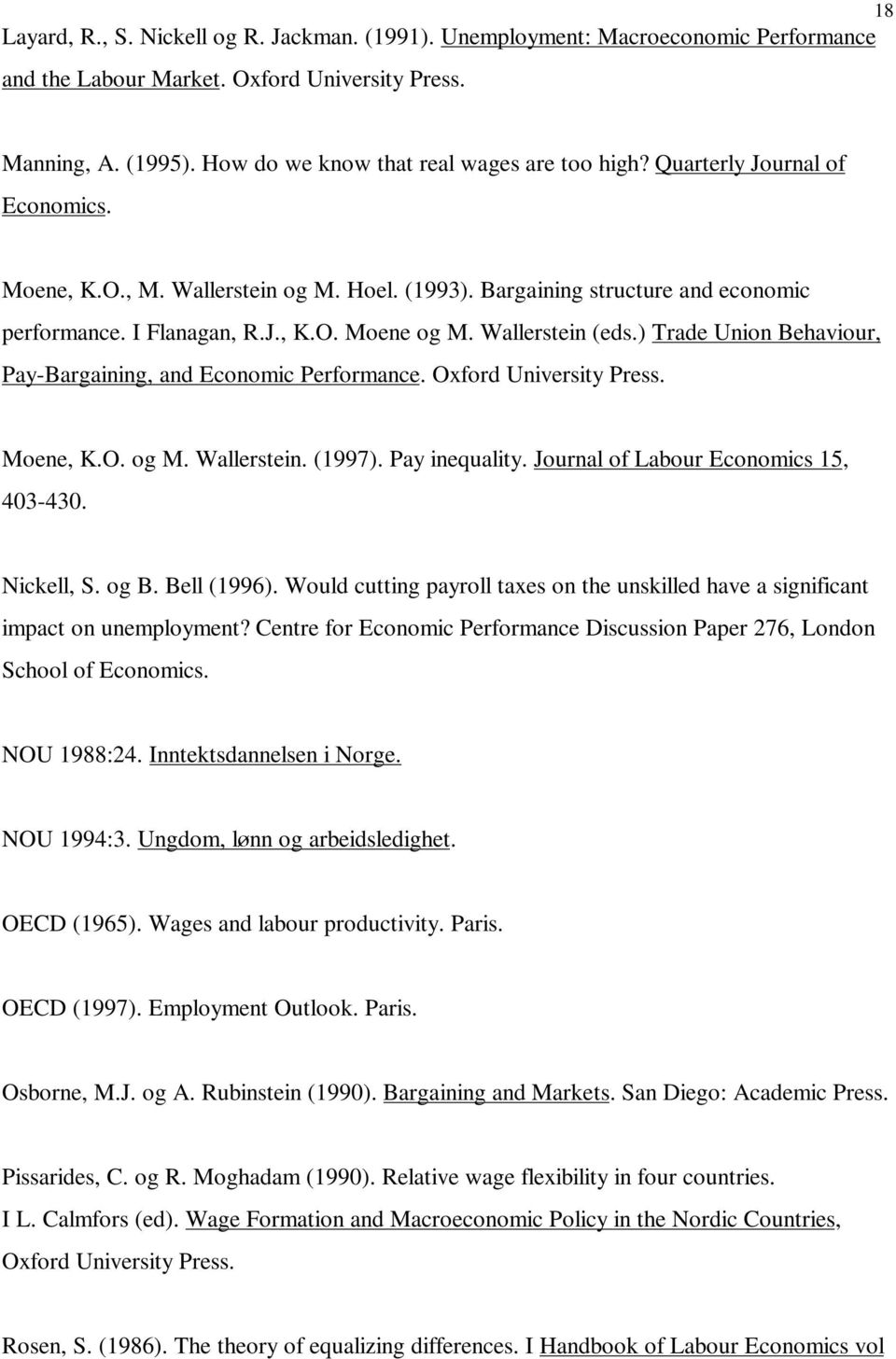 Wallerstein (eds.) Trade Union Behaviour, Pay-Bargaining, and Economic Performance. Oxford University Press. Moene, K.O. og M. Wallerstein. (1997). Pay inequality.