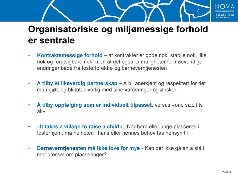 tatt alvorlig med sine vurderinger og ønsker Å tilby oppfølging som er individuelt tilpasset, versus «one size fits all» «It takes a village to raise a child» - Når barn