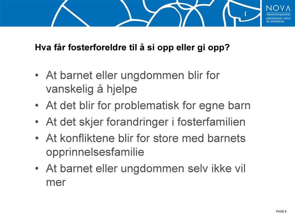 problematisk for egne barn At det skjer forandringer i fosterfamilien At