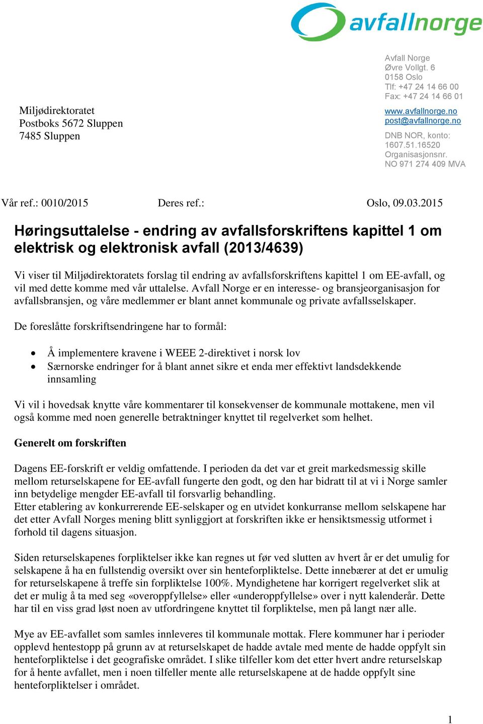 2015 Høringsuttalelse - endring av avfallsforskriftens kapittel 1 om elektrisk og elektronisk avfall (2013/4639) Vi viser til Miljødirektoratets forslag til endring av avfallsforskriftens kapittel 1