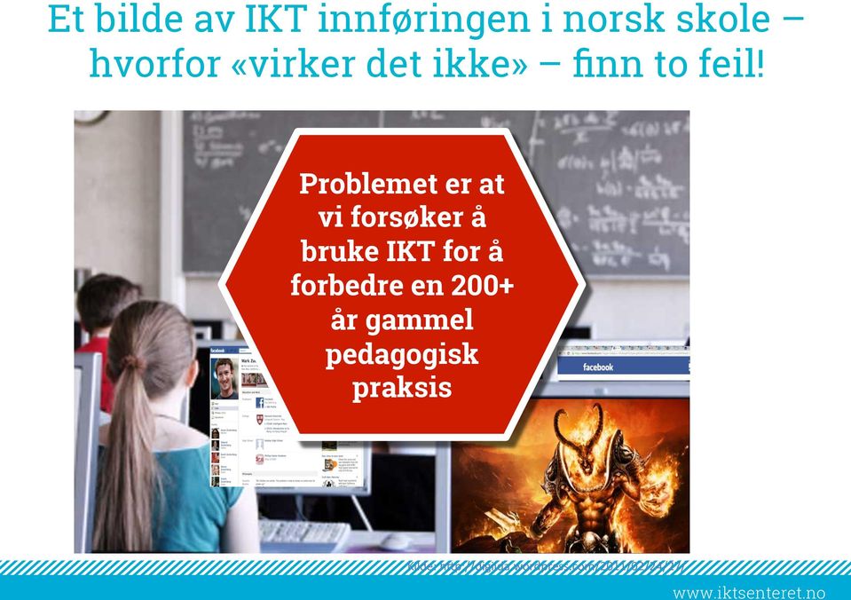 Problemet er at vi forsøker å bruke IKT for å forbedre