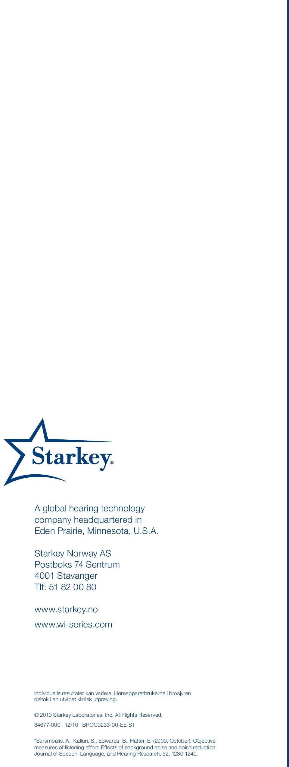 2010 Starkey Laboratories, Inc. All Rights Reserved. 84677-000 12/10 BROC0233-00-EE-ST *Sarampalis, A., Kalluri, S., Edwards, B., Hafter, E.