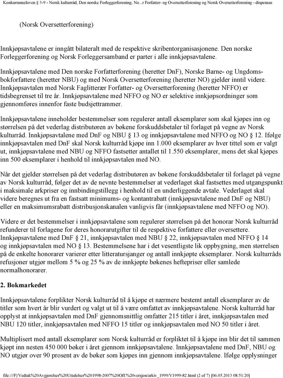 Innkjøpsavtalen med Norsk Faglitterær Forfatter- og Oversetterforening (heretter NFFO) er tidsbegrenset til tre år.