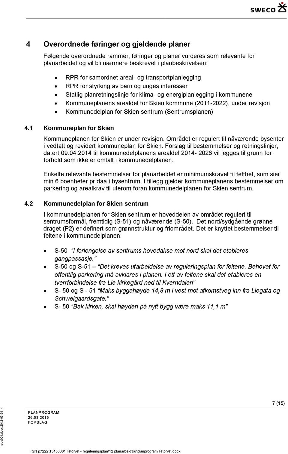 RPR for samordnet areal- og transportplanlegging RPR for styrking av barn og unges interesser Statlig planretningslinje for klima- og energiplanlegging i kommunene Kommuneplanens arealdel for Skien