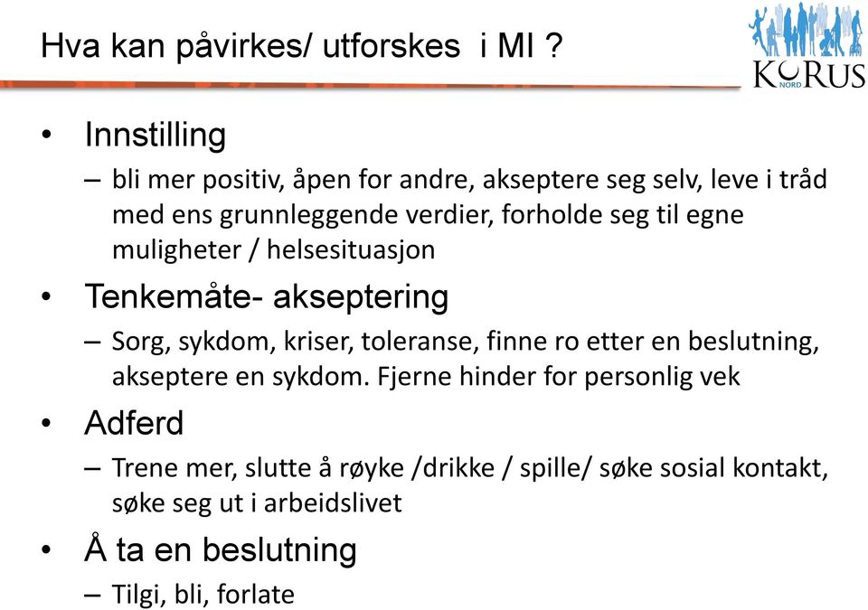 seg til egne muligheter / helsesituasjon Tenkemåte- akseptering Sorg, sykdom, kriser, toleranse, finne ro etter en