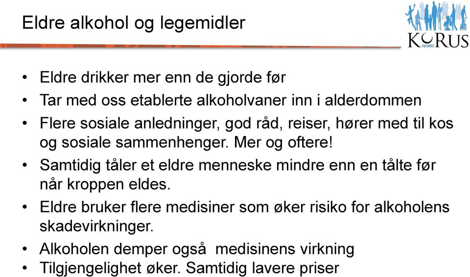 Samtidig tåler et eldre menneske mindre enn en tålte før når kroppen eldes.