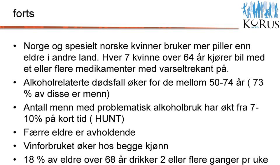 Alkoholrelaterte dødsfall øker for de mellom 50-74 år ( 73 % av disse er menn) Antall menn med problematisk