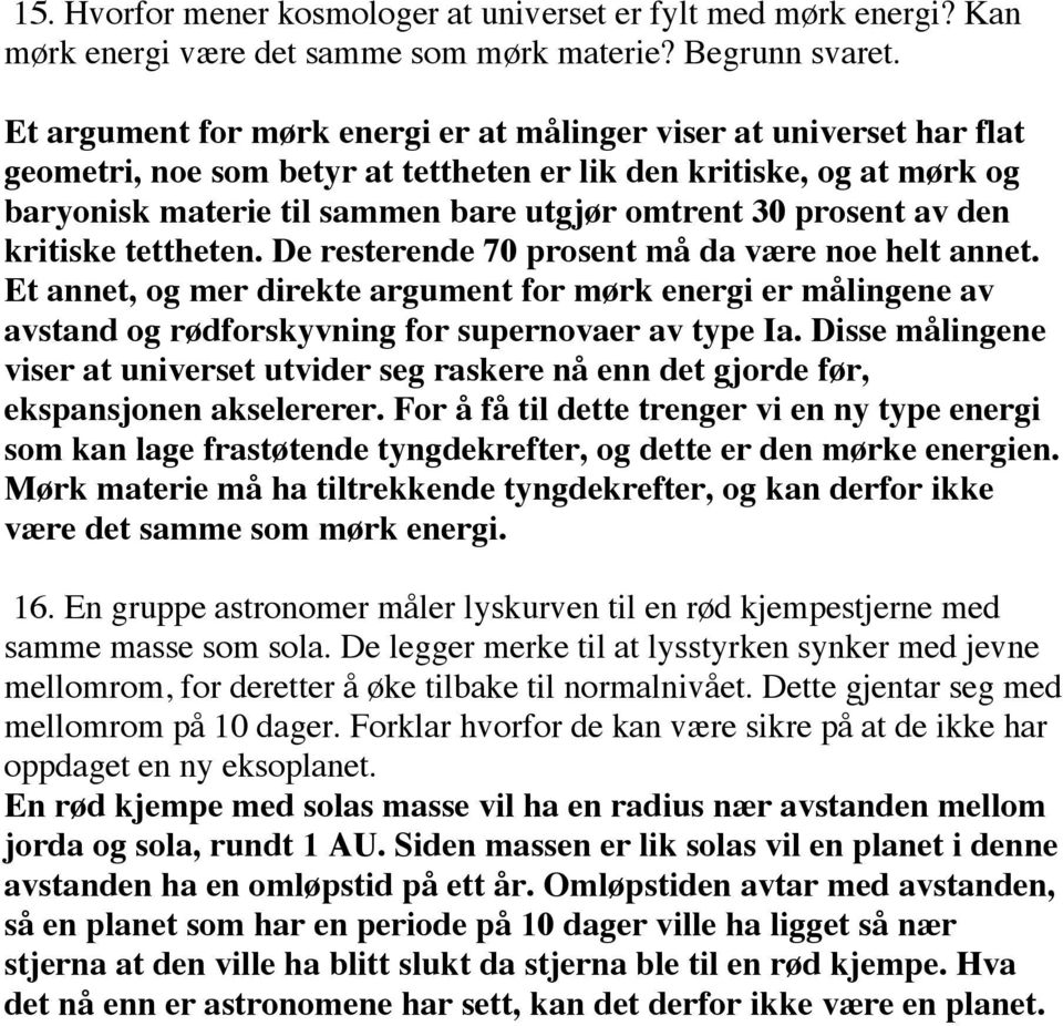 prosent av den kritiske tettheten. De resterende 70 prosent må da være noe helt annet.