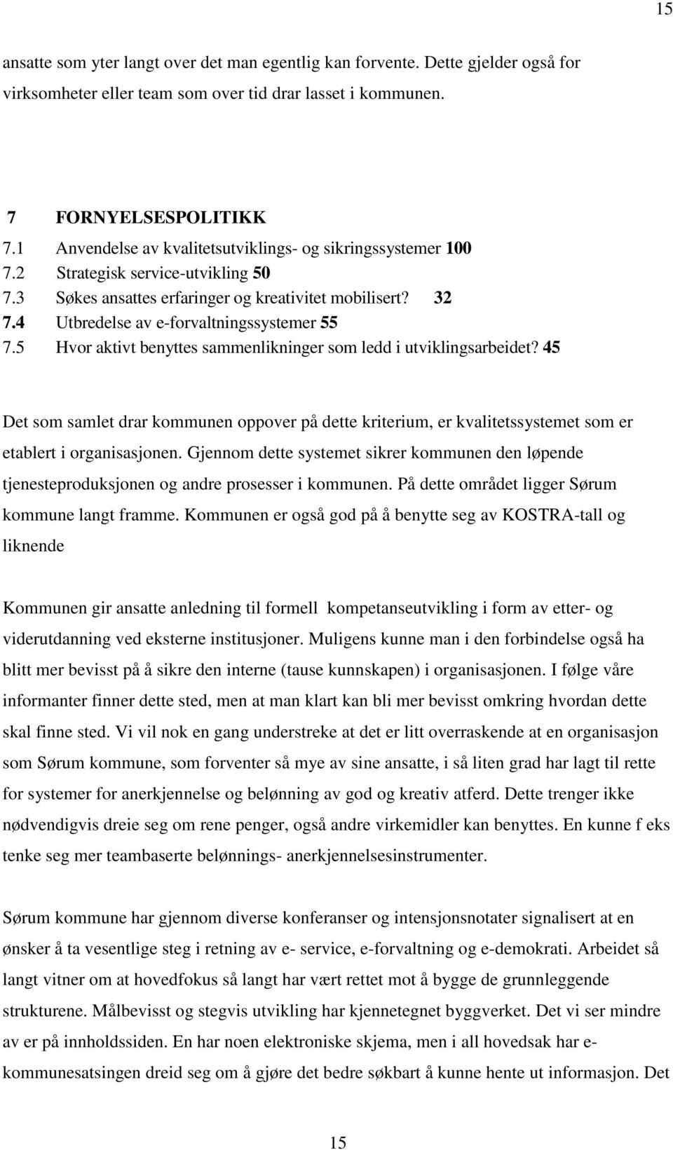 4 Utbredelse av e-forvaltningssystemer 55 7.5 Hvor aktivt benyttes sammenlikninger som ledd i utviklingsarbeidet?