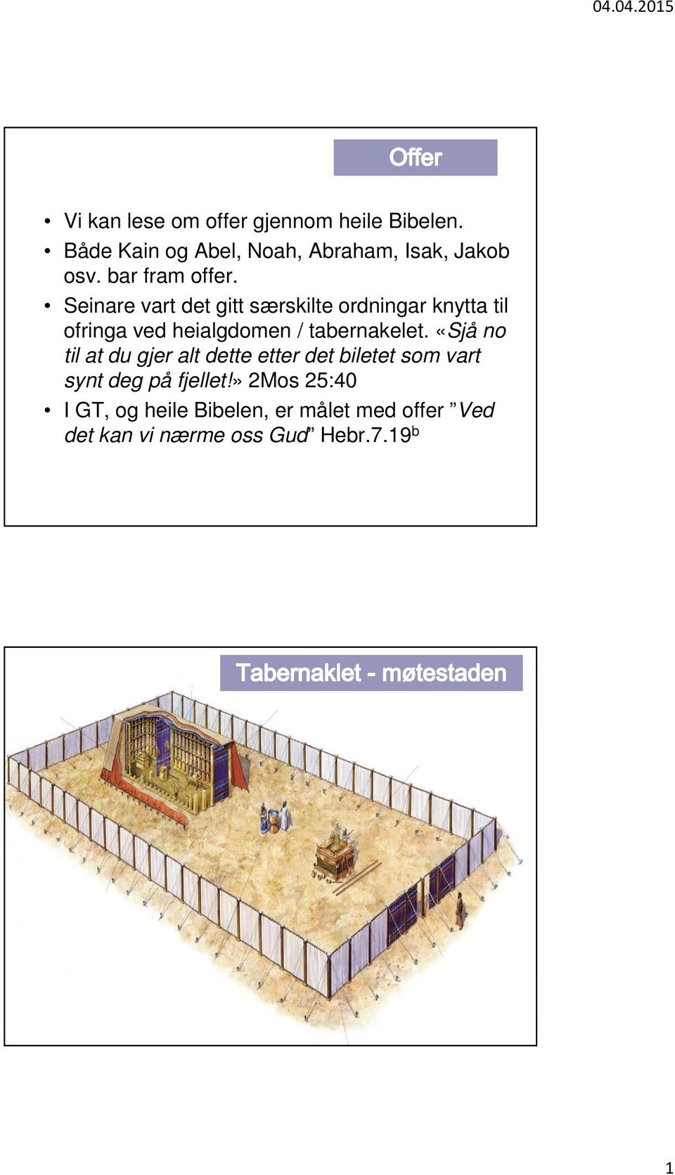 Seinare vart det gitt særskilte ordningar knytta til ofringa ved heialgdomen / tabernakelet.